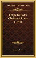 Ralph Trulock's Christmas Roses (1882)