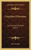 Cinq Mois D'Invasion: Aux Environs De Paris (1871)(French)