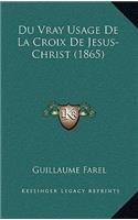 Du Vray Usage De La Croix De Jesus-Christ (1865)