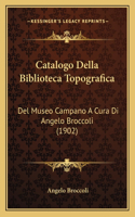 Catalogo Della Biblioteca Topografica: Del Museo Campano A Cura Di Angelo Broccoli (1902)