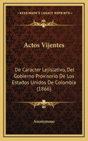 Actos Vijentes: De Caracter Lejislativo, Del Gobierno Provisorio De Los Estados Unidos De Colombia (1866)