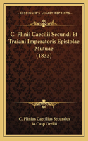 C. Plinii Caecilii Secundi Et Traiani Imperatoris Epistolae Mutuae (1833)