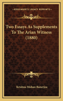 Two Essays As Supplements To The Arian Witness (1880)