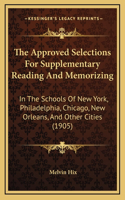 The Approved Selections For Supplementary Reading And Memorizing: In The Schools Of New York, Philadelphia, Chicago, New Orleans, And Other Cities (1905)