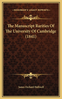 The Manuscript Rarities Of The University Of Cambridge (1841)