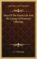 Ideas Of The Future Life And The Liturgy Of Funerary Offerings
