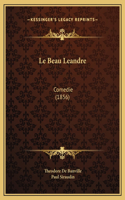 Le Beau Leandre: Comedie (1856)