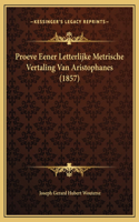 Proeve Eener Letterlijke Metrische Vertaling Van Aristophanes (1857)