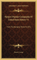 Harpers' Popular Cyclopaedia Of United States History V1