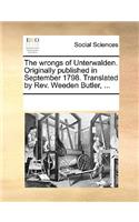 The wrongs of Unterwalden. Originally published in September 1798. Translated by Rev. Weeden Butler, ...: (English)