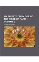 My Private Diary During the Siege of Paris (Volume 2)