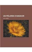 Un Pelerin D'Angkor: (French)
