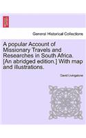 Popular Account of Missionary Travels and Researches in South Africa. [An Abridged Edition.] with Map and Illustrations.