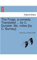 Frogs, a Comedy. Translated ... by C. Dunster. Ms. Notes [By C. Burney].