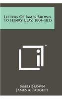 Letters of James Brown to Henry Clay, 1804-1835