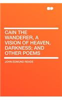 Cain the Wanderer, a Vision of Heaven, Darkness; And Other Poems