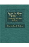 Lacon: Or, Many Things in Few Words ... - Primary Source Edition