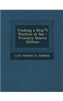 Finding a Ships Position at Sea - Primary Source Edition