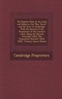 The Register Book of the Lands and Houses in the New Towne and the Town of Cambridge: With the Records of the Proprietors of the Common Lands, Being the Records Generally Called the Proprietors' Records [1634-1829]