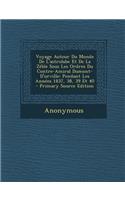 Voyage Autour Du Monde de L'Astrolabe Et de la Zelee Sous Les Ordres Du Contre-Amiral Dumont-D'Urville: Pendant Les Annees 1837, 38, 39 Et 40 - Primar: Pendant Les Annees 1837, 38, 39 Et 40 - Primar