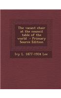 The Vacant Chair at the Council Table of the World - Primary Source Edition