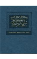 The Law of Money-Lending, Past and Present: Being a Short History of the Usury Laws in England, Followed by a Treatise Upon the Money-Lenders ACT, 190