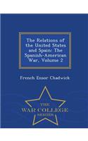 The Relations of the United States and Spain: The Spanish-American War, Volume 2 - War College Series: The Spanish-American War, Volume 2 - War College Series