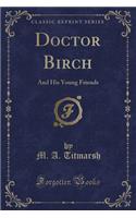 Doctor Birch: And His Young Friends (Classic Reprint)