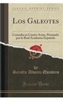 Los Galeotes: Comedia En Cuatro Actos, Premiada Por La Real Academia EspaÃ±ola (Classic Reprint)