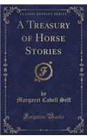 A Treasury of Horse Stories (Classic Reprint)