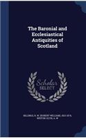 The Baronial and Ecclesiastical Antiquities of Scotland