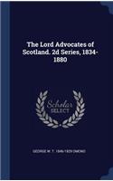 Lord Advocates of Scotland. 2d Series, 1834-1880