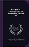 Report of the Louisiana State Bar Association, Volume 12