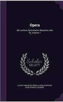 Opera: Ad Lucilium Epistolarum Moralium Libri XX, Volume 1