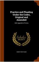 Practice and Pleading Under the Codes, Original and Amended