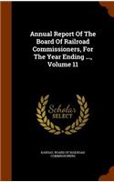 Annual Report of the Board of Railroad Commissioners, for the Year Ending ..., Volume 11: (English)