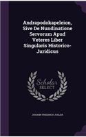 Andrapodokapeleion, Sive De Nundinatione Servorum Apud Veteres Liber Singularis Historico- Juridicus