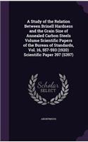Study of the Relation Between Brinell Hardness and the Grain Size of Annealed Carbon Steels Volume Scientific Papers of the Bureau of Standards, Vol. 16, 557-593 (1920) Scientific Paper 397 (S397)