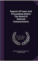 Reports of Cases and Proceedings Before the Board of Railroad Commissioners