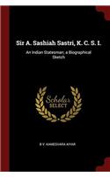 SIR A. SASHIAH SASTRI, K. C. S. I.: AN I