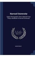 Harvard University: Eighty Photographic Views Selected From King's Handbook of Harvard University