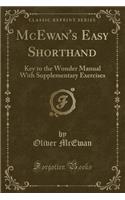 McEwan's Easy Shorthand: Key to the Wonder Manual with Supplementary Exercises (Classic Reprint)