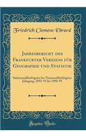 Jahresbericht Des Frankfurter Vereiens Fï¿½r Geographie Und Statistik: Siebenundfï¿½nfzigster Bis Neunundfï¿½nfzigster Jahrgang, 1892-93 Bis 1894-95 (Classic Reprint): Siebenundfï¿½nfzigster Bis Neunundfï¿½nfzigster Jahrgang, 1892-93 Bis 1894-95 (Classic Reprint)