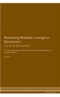 Reversing Multiple Lentigines Syndrome: As God Intended The Raw Vegan Plant-Based Detoxification & Regeneration Workbook for Healing Patients. Volume 1