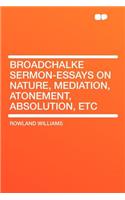 Broadchalke Sermon-Essays on Nature, Mediation, Atonement, Absolution, Etc