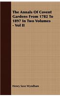 The Annals Of Covent Gardens From 1782 To 1897 In Two Volumes - Vol II: (English)