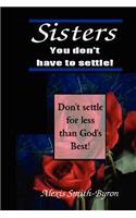 Sisters You Don't Have to Settle!