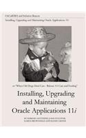 Installing, Upgrading and Maintaining Oracle Applications 11i (Or, When Old Dogs Herd Cats - Release 11i Care and Feeding)