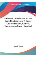 A General Introduction To The Sacred Scriptures; In A Series Of Dissertations, Critical, Hermeneutical And Historical