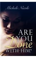 Are You Done with Him?: BOOK II: A simple story that comes from the pages, that make up the book, that is MY life.(English)